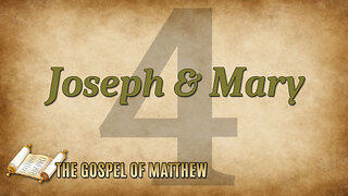 THE GOSPEL OF MATTHEW Part 4: Joseph and Mary
