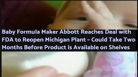 ABBOTT TO REOPEN; MAY BE 2 MONTHS FOR BABY FORMULA TO REACH SHELVES