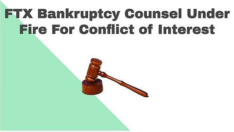 FTX Counsel In Bankruptcy Under Fire for Conflicts