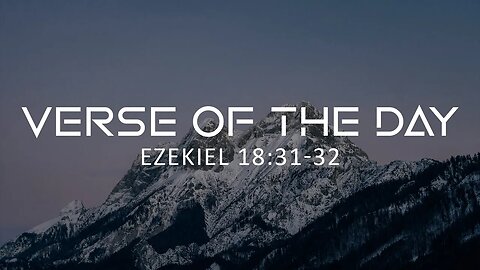 May 6, 2023 - Ezekiel 18:31-32 // Verse of the Day