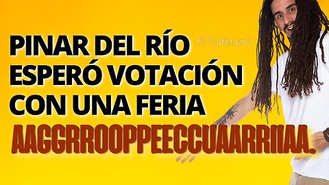 Pinar del Río esperó votación con una feria AAGGRROOPPEECCUAARRIIAA.