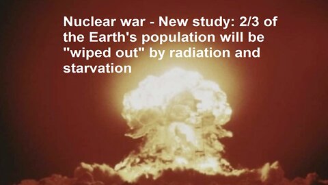 Nuclear war-Study:2/3 of the Earth's population will be "wiped out" by radiation and starvation