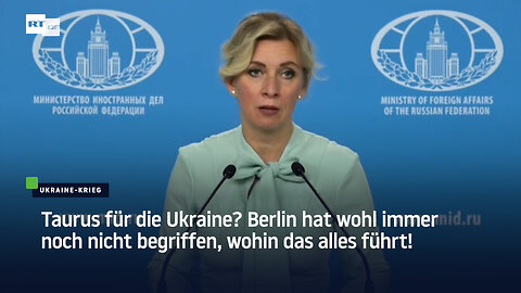 Sacharowa: Taurus für die Ukraine? Berlin hat immer noch nicht begriffen, wohin das alles führt!