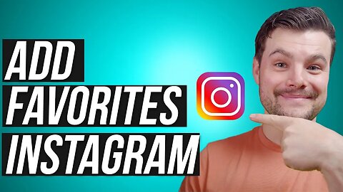 How to Add or Remove Favorites on Instagram 2023