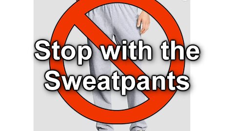Stop Wearing Sweatpants