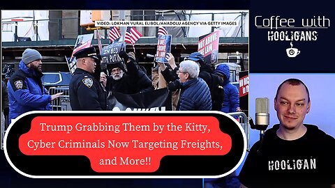 Trump Grabbing Them by the Kitty, Cyber Criminals Now Targeting Freights, and More!!