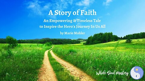 A Story of Faith: A Channeled Message from God/Source/Creator Given in 2013 & Deeply Relevant Today