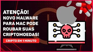 ATENÇÃO! NOVO MALWARE PARA MAC É DESCOBERTO E PODE ROUBAR SUAS CRIPTOMOEDAS!