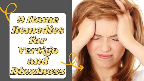 9 Home Remedies for Vertigo and Dizzines