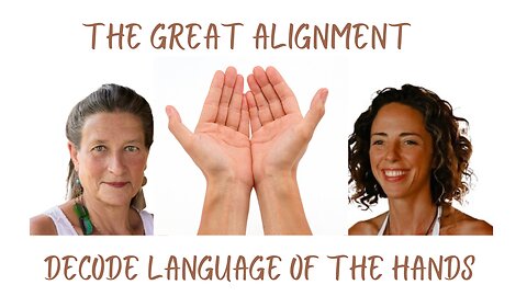 The Great Alignment: Episode #23 DECODE LANGUAGE OF THE HANDS