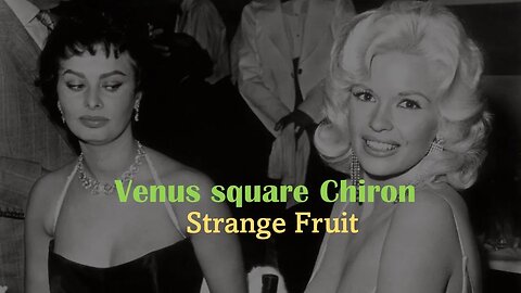 Venus square Chiron: Strange Fruit