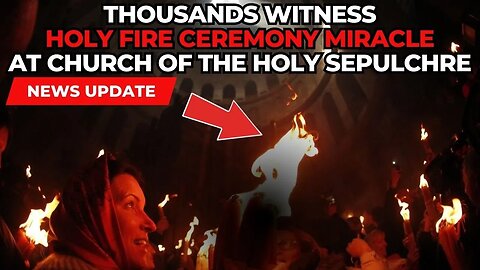 Thousands Witness MIRACLE OF HOLY FIRE in Jerusalem for Orthodox Easter