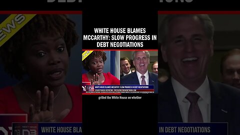 White House Blames McCarthy: Slow Progress in Debt Negotiations