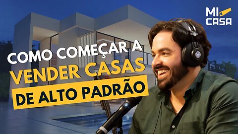 Como começar a vender apenas casas alto padrão? | Ronaldo Dantas | Mi Casa Cortes