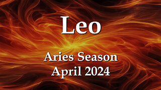 Leo - Aries Season April 2024