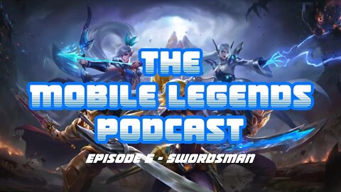 The Mobile Legends Podcast: Episode 5 - Swordsman
