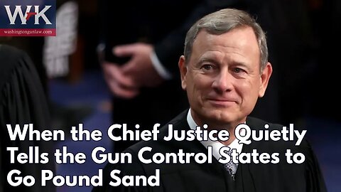 When the Chief Justice Quietly Tells the Gun Control States to Go Pound Sand