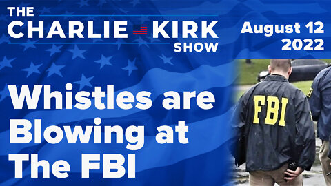 Whistles are Blowing at The FBI + Ask Me Anything | The Charlie Kirk Show LIVE on RAV 8.12.22