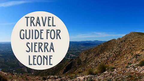 Discovering the Hidden Gems of Sierra Leone: A Comprehensive Travel Guide