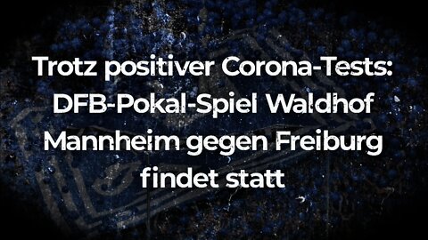 Trotz positiver Corona Tests DFB Pokal Spiel Waldhof Mannheim vs SCF