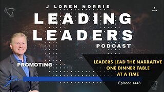 LEADERS LEAD THE NARRATIVE ONE DINNER TABLE AT A TIME