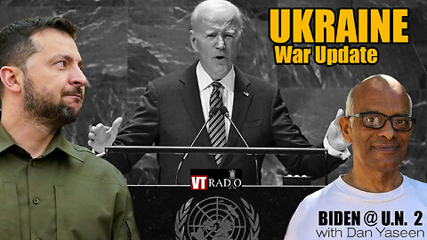 VT RADIO: Ukraine War Update, Biden at the United Nations Part II