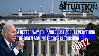 A Better Way To Handle Just About Everything The Biden Administration Is Touching - Part 2