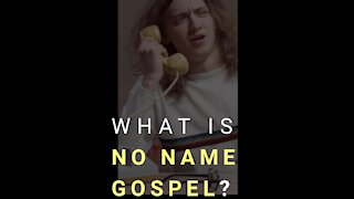 What is No Name Gospel?