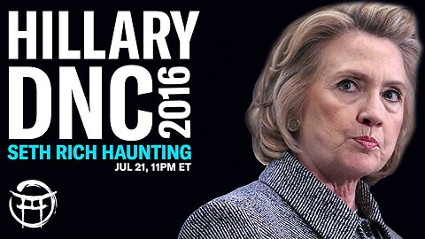 HILLARY DNC 2016- A SETH RICH HAUNTING