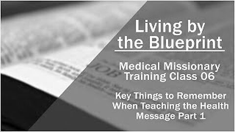2014 Medical Missionary Training Class 06: Key Things to Remember When Teaching the Health Message 1