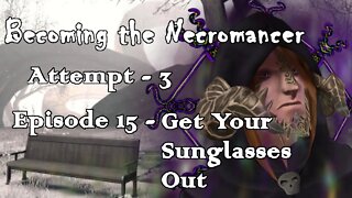 Becoming the Necromancer Episode 15 - Get Your Sunglasses Out