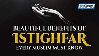 BEAUTIFUL BENEFITS OF ISTIGHFAR EVERY MUSLIM MUST KNOW