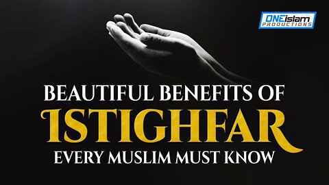 BEAUTIFUL BENEFITS OF ISTIGHFAR EVERY MUSLIM MUST KNOW