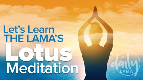 Let’s Learn the Lama’s Lotus Meditation