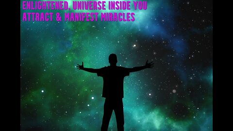Enlightened | Universe Inside You | Attract Positivity | Attract and Manifest Miracles