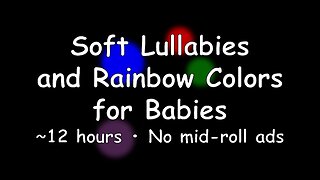 Soft Lullabies and Rainbow Colors for Babies 🎵🌈💤 • ~12 hours • No mid-roll ads