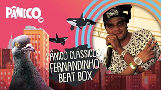 Pânico Clássicos - Fernandinho Beat Box