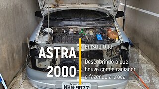 ASTRA 2000 do Leilão - O que houve com o radiador? bora trocar!! - Episódio 10