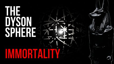 Human Immortality The Dyson Sphere May Be the Key