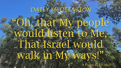 Guided Meditation -- Psalm 81: 13 & 7