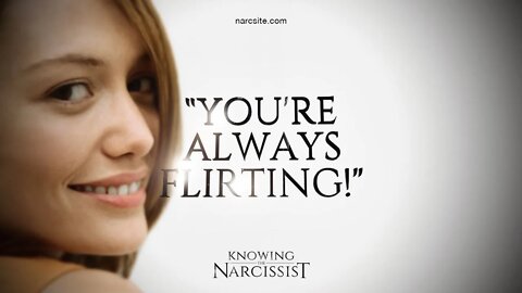 You're Always Flirting : A Common Accusation From the Narcissist