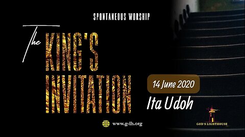 The King's Invitation (Spontaneous) - w/Lyrics || Ita Udoh || God's Lighthouse Music