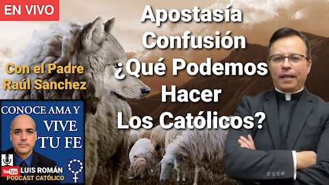 APOSTASÍA Y CISMA 😪 Hoy es el mejor momento para ser CATÓLICO con El Padre Raul Sanchez y Luis Roman