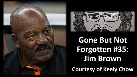 Gone But Not Forgotten #35: Jim Brown (Courtesy of Keely Chow)