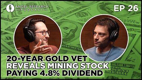 20-Year Gold Vet Reveals Mining Stock Paying 4.8% Dividend | Angel Research Podcast Ep 26