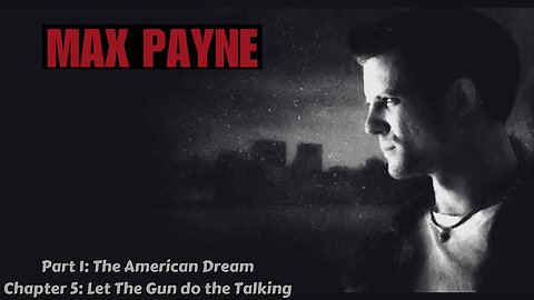 Max Payne - Part 1: The American Dream - Chapter 5: Let The Gun Do The Talking
