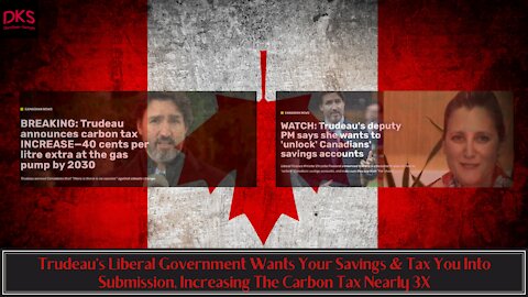 Trudeau's Government Wants Your Savings & Tax You Into Submission, Increasing Carbon Tax Nearly 3X