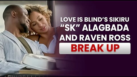 Love Is Blind’s Sikiru “SK” Alagbada and Raven Ross Break Up