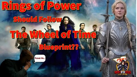 Rings of Power Should Follow The Wheel of Time Blueprint? Are you Insane? Article Read Through.