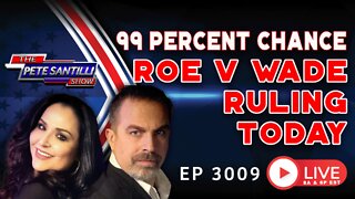 There's a 99% Chance Roe v Wade Will Be Overturned Today | EP 3009-8AM